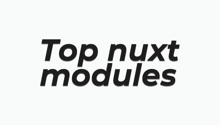 Top 10 nuxt.js modules to use in your projects